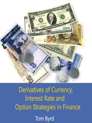 cover image of Derivatives of Currency, Interest Rate and Option Strategies in Finance